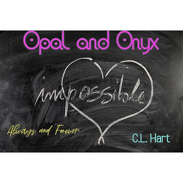 Onyx and Opal: Always and Forever / Onyx and Opal, C. L. Hart