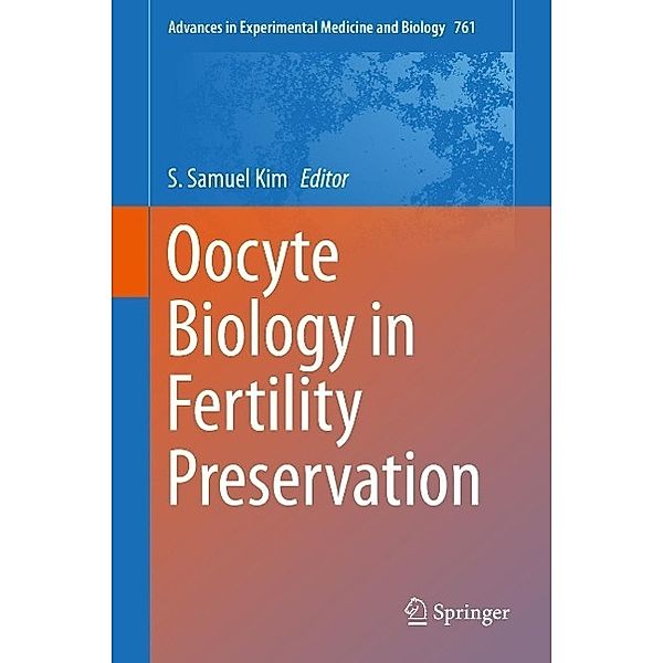 Oocyte Biology in Fertility Preservation / Advances in Experimental Medicine and Biology Bd.761