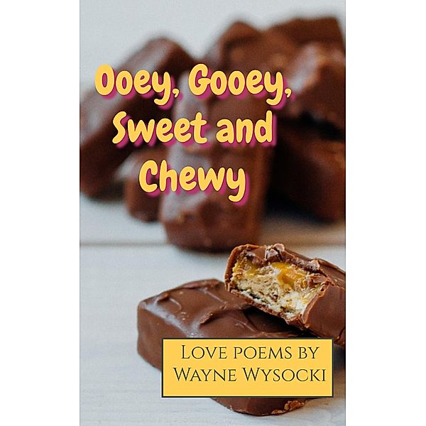 Ooey, Gooey, Sweet and Chewy, Wayne Wysocki