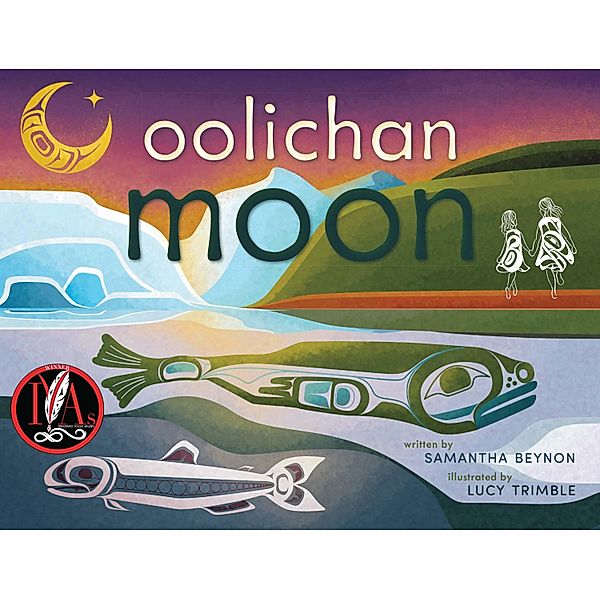 Oolichan Moon / Sisters Learn Foods of the Elders, Samantha Beynon