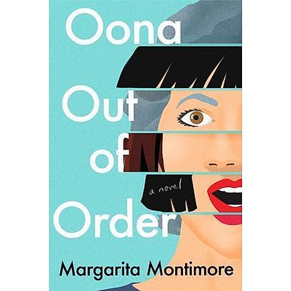 Oona Out of Order / Bleak Hourse Publishing, Margarita Montimore