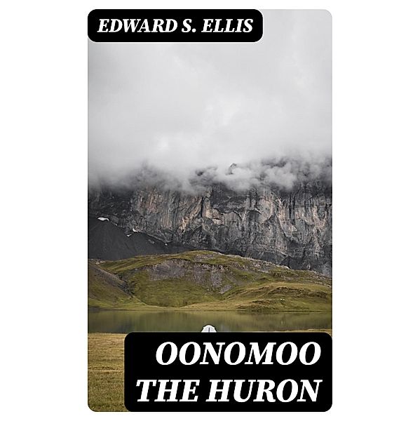 Oonomoo the Huron, Edward S. Ellis