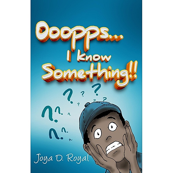 Ooopps, I Know Something!!, Joya D. Royal