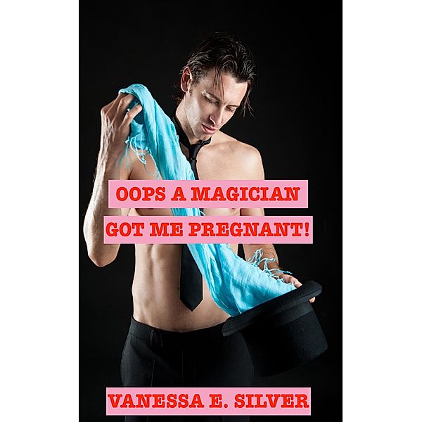 Oops A Magician Got Me Pregnant!, Vanessa E Silver