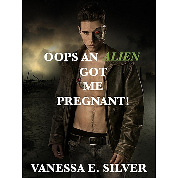 Oops An Alien Got Me Pregnant!, Vanessa E Silver