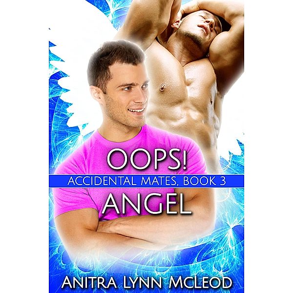 Oops! Angel (Accidental Mates, #3) / Accidental Mates, Anitra Lynn McLeod