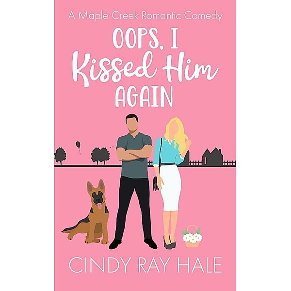 Oops, I Kissed Him Again (Maple Creek Romantic Comedy, #1) / Maple Creek Romantic Comedy, Cindy Ray Hale