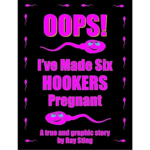 Oops I've Made Six Hookers Pregnant, Ray Sting