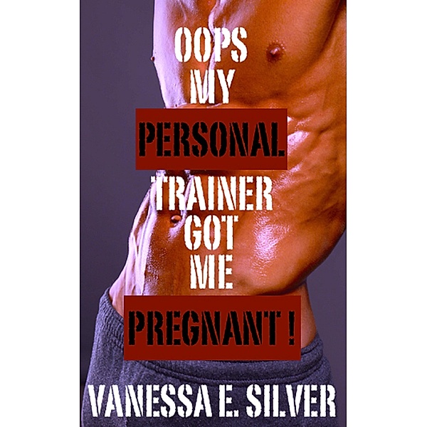 Oops My Personal Trainer Got Me Pregnant, Vanessa E Silver