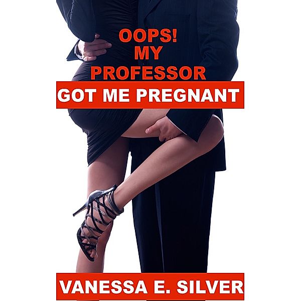 Oops My Professor Got Me Pregnant, Vanessa E Silver
