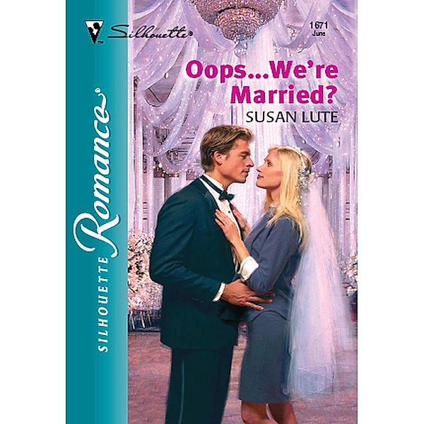 Oops...We're Married? (Mills & Boon Silhouette) / Mills & Boon Silhouette, Susan Lute