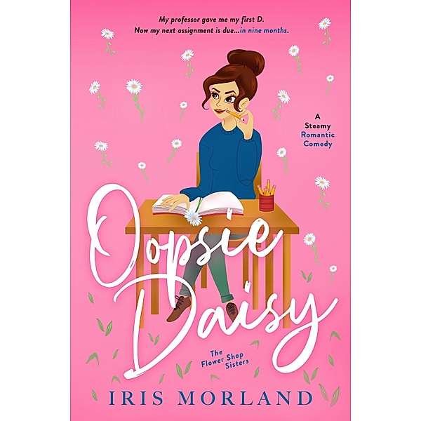 Oopsie Daisy / Flower Shop Sisters Bd.3, Iris Morland