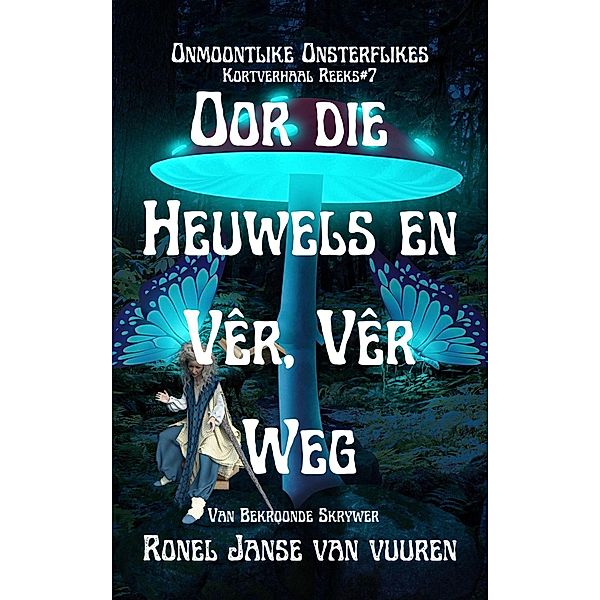 Oor die Heuwels en Vêr, Vêr Weg (Onmoontlike Onsterflikes, #7) / Onmoontlike Onsterflikes, Ronel Janse van Vuuren