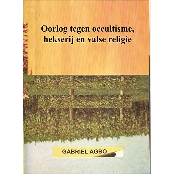 Oorlog tegen occultisme, hekserij en valse religie, Gabriel Agbo