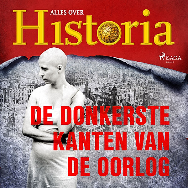 Oorlogen en veldslagen - 17 - De donkerste kanten van de oorlog, Alles Over Historia