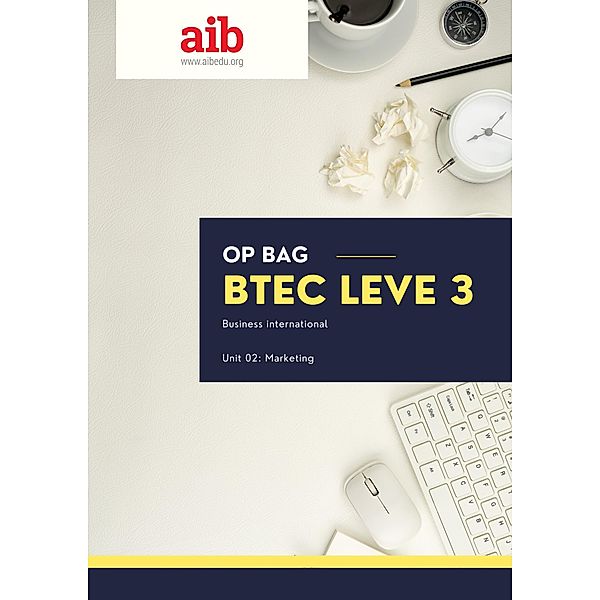 OP bag BTEC Leve 3 Business international  Unit 02: Marketing (BTEC L3 International Business, #2) / BTEC L3 International Business, Aib Publishing