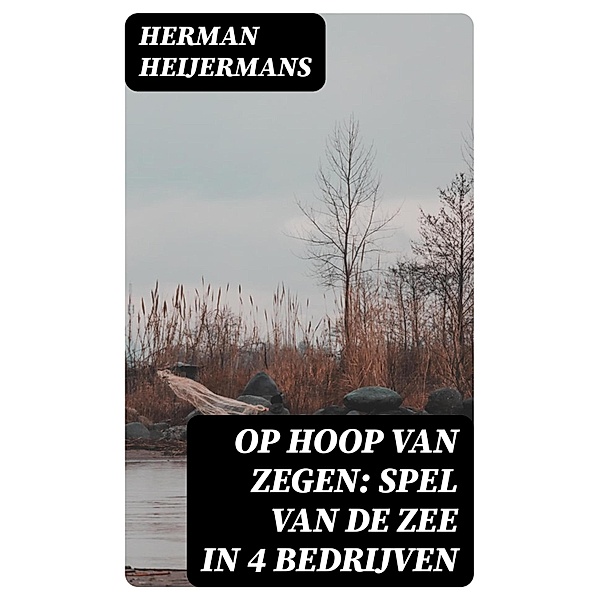 Op Hoop van Zegen: Spel van de Zee in 4 Bedrijven, Herman Heijermans