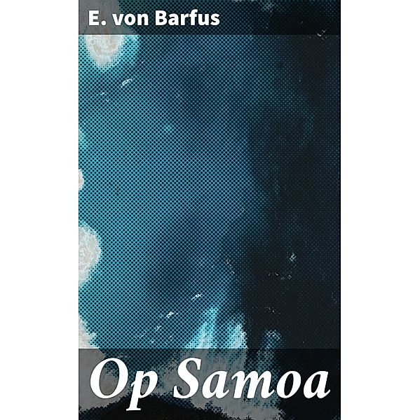 Op Samoa, E. von Barfus