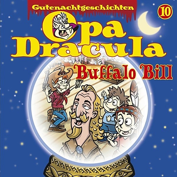 Opa Draculas Gutenachtgeschichten - 10 - Opa Draculas Gutenachtgeschichten, Folge 10: Buffalo Bill, Opa Dracula