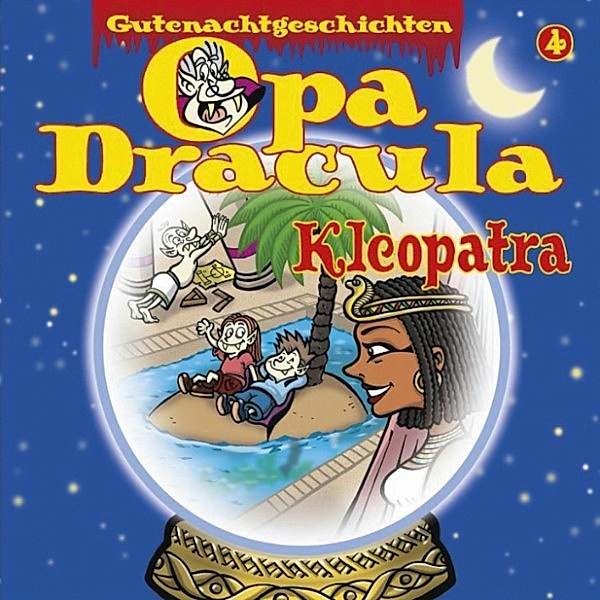 Opa Draculas Gutenachtgeschichten - 4 - Opa Draculas Gutenachtgeschichten, Folge 4: Kleopatra, Opa Dracula