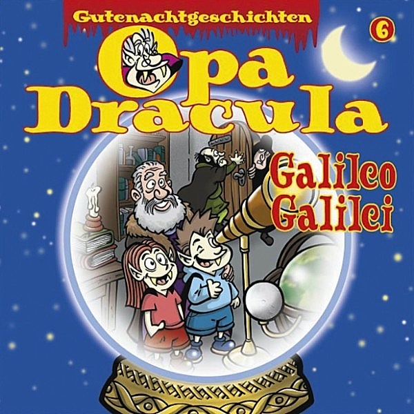 Opa Draculas Gutenachtgeschichten - 6 - Opa Draculas Gutenachtgeschichten, Folge 6: Galileo Galilei, Opa Dracula
