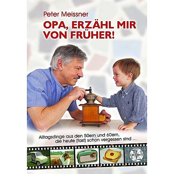 Opa, erzähl mir von früher!, Peter Meissner