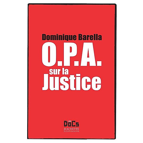 OPA SUR LA JUSTICE / Essais et Documents, Dominique Barella