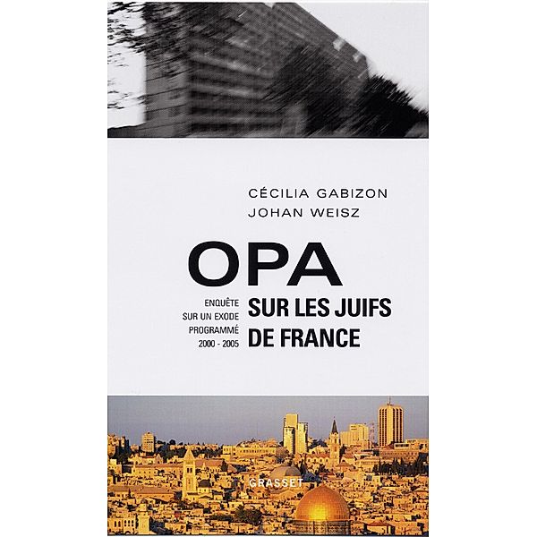 Opa sur les juifs de France / Essai, Cécilia Gabizon, Johan Weisz