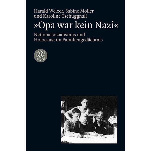 »Opa war kein Nazi«, Harald Welzer, Sabine Moller, Karoline Tschuggnall