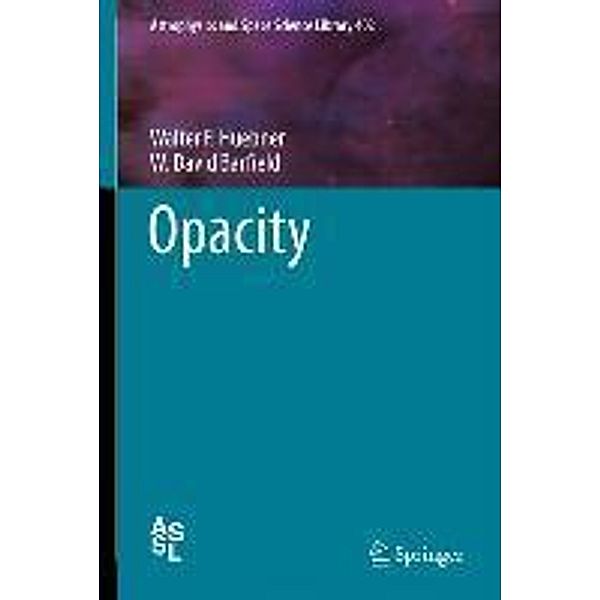 Opacity / Astrophysics and Space Science Library Bd.402, Walter F. Huebner, W. David Barfield