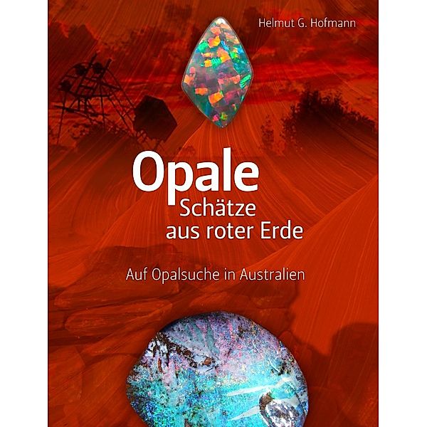 Opale - Schätze aus roter Erde, Helmut G. Hofmann