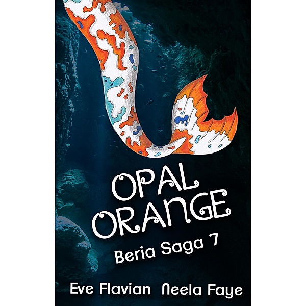 Opalorange / Beria Saga Bd.7, Eve Flavian, Neela Faye
