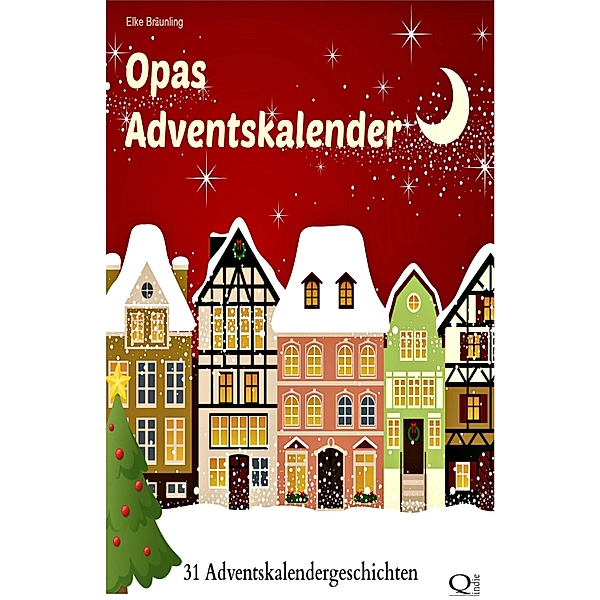 Opas Adventskalender - 31 Adventskalendergeschichten, Elke Bräunling