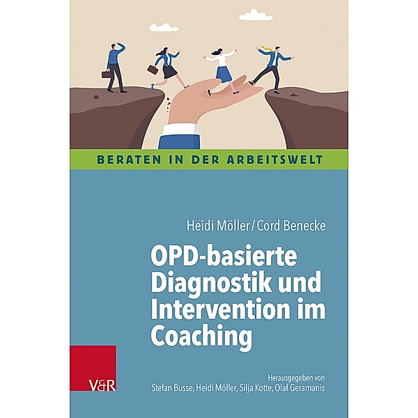 OPD-basierte Diagnostik und Intervention im Coaching / Beraten in der Arbeitswelt, Heidi Möller, Cord Benecke