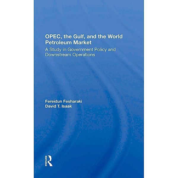 OPEC, The Gulf, And The World Petroleum Market, Fereidun Fesharaki, David Isaak