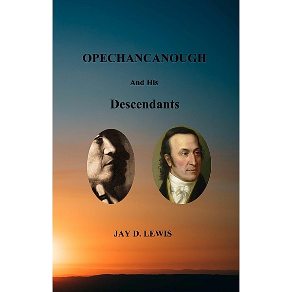 Opechancanough and His Descendants, Jay D. Lewis