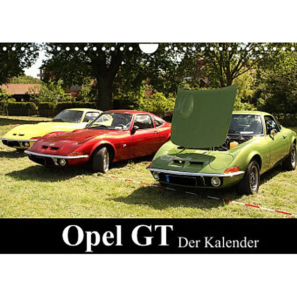 Opel GT Der Kalender (Wandkalender 2022 DIN A4 quer), Anja Bagunk