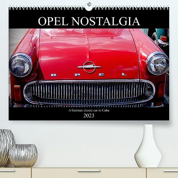 Opel Nostalgia (Premium, hochwertiger DIN A2 Wandkalender 2023, Kunstdruck in Hochglanz), Henning von Löwis of Menar, Henning von Loewis of Menar