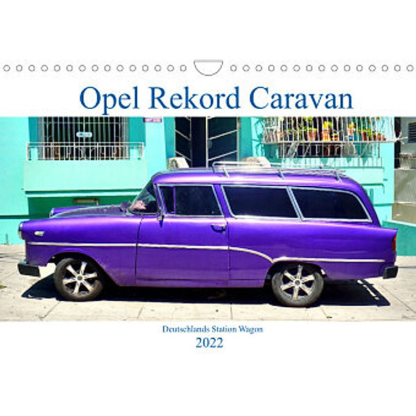 Opel Rekord Caravan - Deutschlands Station Wagon (Wandkalender 2022 DIN A4 quer), Henning von Löwis of Menar, Henning von Löwis of Menar