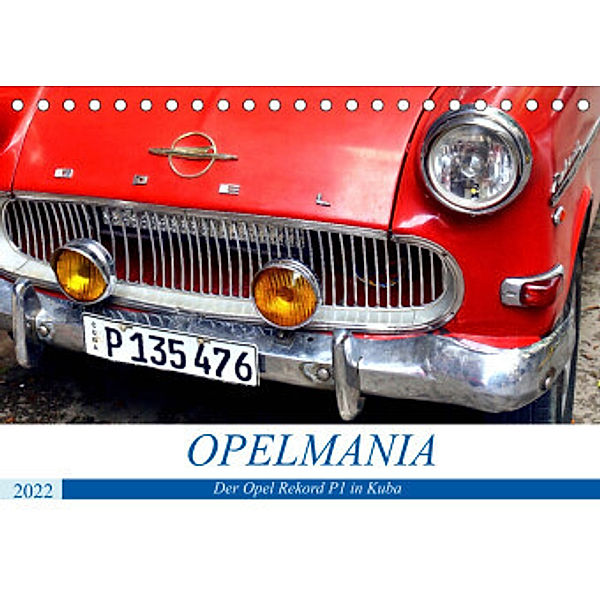 OPELMANIA - Der Rekord P1 in Kuba (Tischkalender 2022 DIN A5 quer), Henning von Löwis of Menar, Henning von Löwis of Menar