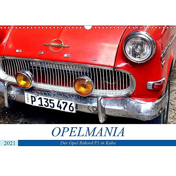OPELMANIA - Der Rekord P1 in Kuba (Wandkalender 2021 DIN A3 quer), Henning von Löwis of Menar, Henning von Löwis of Menar