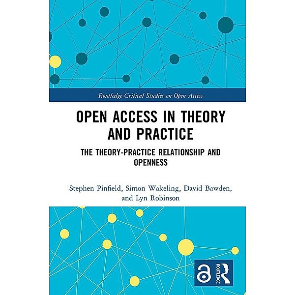 Open Access in Theory and Practice, Stephen Pinfield, Simon Wakeling, David Bawden, Lyn Robinson