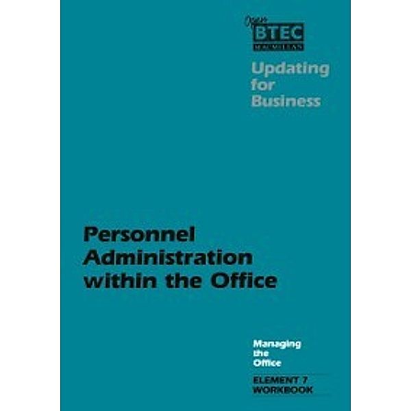 Open B. T. E. C.: Updating for Business: Managing the Office: Personnel Administration within the Office:  Element 7 Workbook, NA NA