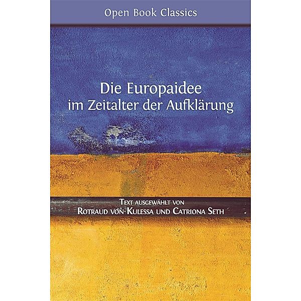 Open Book Classics: Die Europaidee im Zeitalter der Aufklärung, Rotraud von Kulessa, Catriona Seth