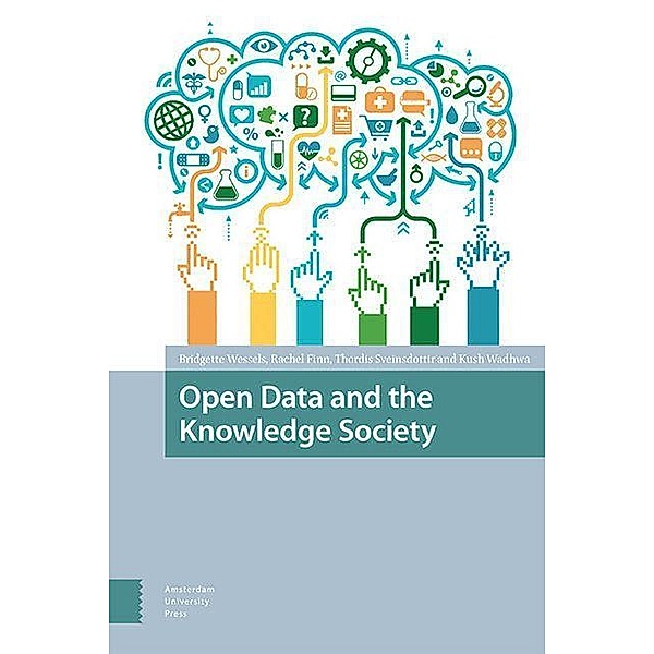 Open Data and the Knowledge Society, Bridgette Wessels, Rachel Finn, Kush Wadhwa, Thordis Sveinsdottir
