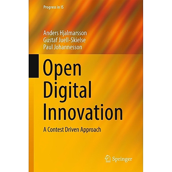 Open Digital Innovation / Progress in IS, Anders Hjalmarsson, Gustaf Juell-Skielse, Paul Johannesson