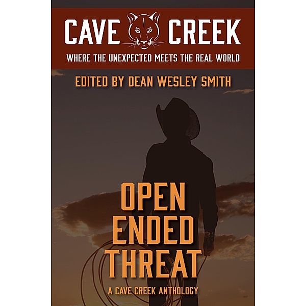 Open Ended Threat: A Cave Creek Anthology / Cave Creek, Dean Wesley Smith, Karen Fonville, Kari Kilgore, Robert J. McCarter, David H. Hendrickson, R. W. Wallace, E. R. Paskey, J. A. Bouma, Edward J. Knight, Kathryn Kaleigh