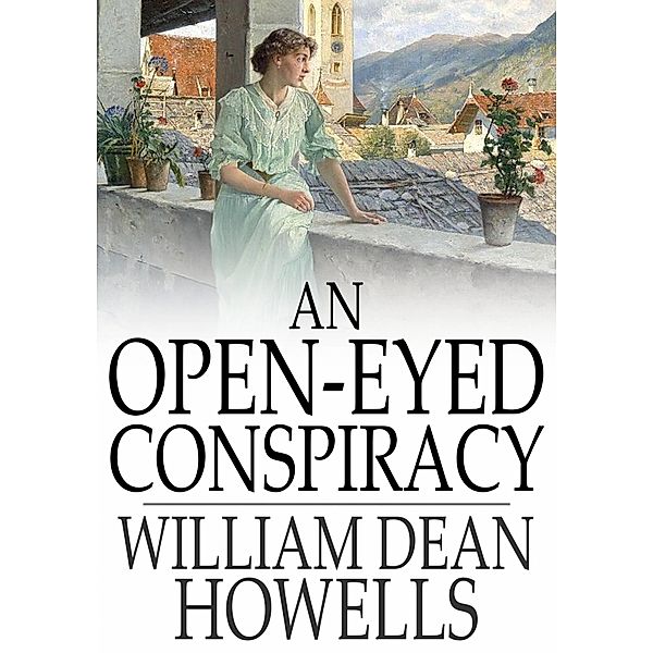 Open-Eyed Conspiracy / The Floating Press, William Dean Howells