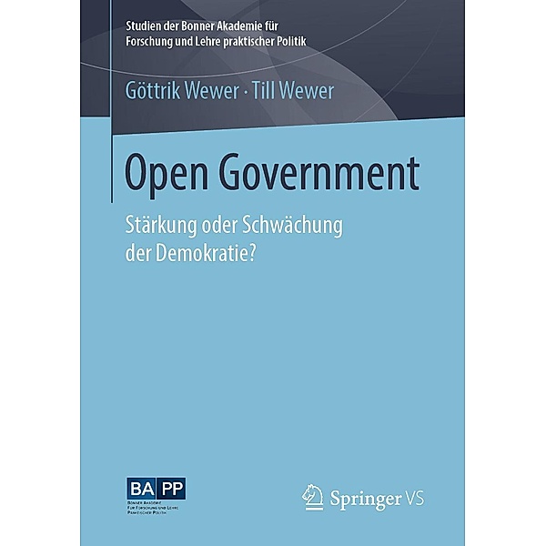 Open Government / Studien der Bonner Akademie für Forschung und Lehre praktischer Politik, Göttrik Wewer, Till Wewer