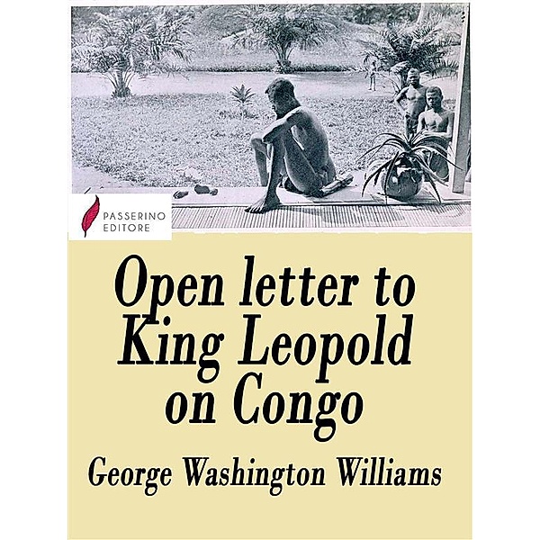 Open letter to King Leopold on Congo, George Washington Williams